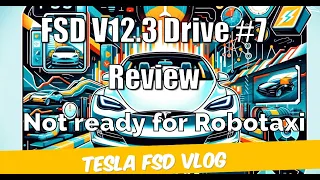 🚗💡 Tesla FSD Vlog #7: V12.3 Not Yet Ready for Robotaxi 🛣️ | An Honest Review