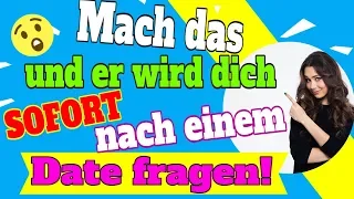 Mach das und er wird dich sofort nach einem Date fragen!