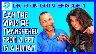 Can the Virus Be Transferred From a Pet to a Human? Dr. G on GGTV Episode 1
