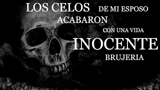 Los celos de mis esposo acabaron con una vida inocente brujería ⎮El rincón del horror