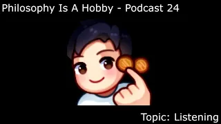 Philosophy Is A Hobby - Listening (Podcast 24)