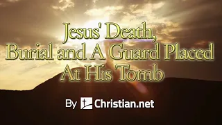 Matthew 27:45 - 66: Jesus' Death, Burial and A Guard Placed At His Tomb | Bible Stories