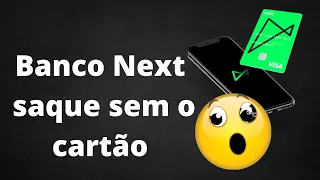 Banco next da pra sacar sem o cartão?