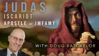 Judas Iscariot - Apostle of Infamy With Pastor Doug Batchelor