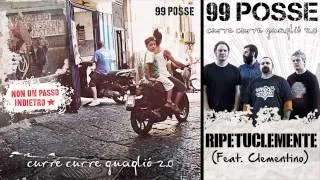 99 POSSE - Ripetuclemente (Feat. Clementino) - Curre Curre Guagliò 2.0