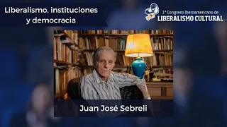 “Liberalismo, instituciones y democracia” - Juan José Sebreli