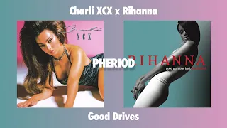 Charli XCX x Rihanna - Good Drives (Mashup)