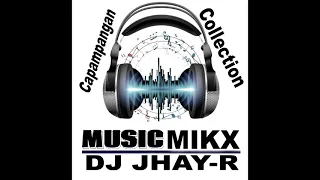 CAPAMPANGAN MIKX COLLECTION   DJ JHAY R REMIX