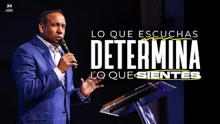 Lo Que Escuchas Determina Lo Que Sientes | Pastor Juan Carlos Harrigan