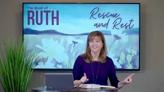 Ruth 1:3-13 • Episode 2 of Rescue & Rest  // Women of the Word Bible Study