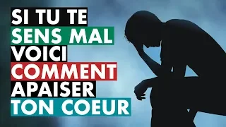 SI TU TE SENS MAL, VOICI COMMENT APAISER TON COEUR