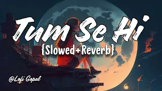 Tum Se Hi | Lofi (Slowed+Reverb) | @Mohit Chauhan Official | Jab We Met | Moon Vibes | @Lofi Gopal