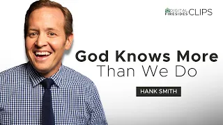 God Knows More Than We Do: Hank Smith || Digital Firesides: Clips