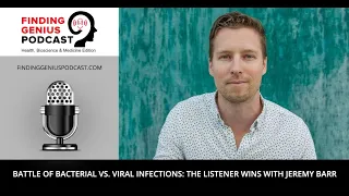 Battle of Bacterial Vs. Viral Infections: The Listener Wins with Jeremy Barr