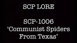 SCP-1006 ‘The Communist Spiders From Texas’