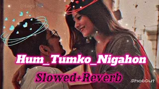 Hum Tumko Nigahon Mai ( Slowed + Reverbed ) || Lofi Vibes || Sajid, Wazid, Anu Malik