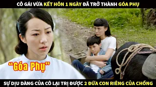 Cô gái vừa kết hôn 1 ngày đã trở thành góa phụ, sự dịu dàng của cô lại trị được 2 đứa con cứng đầu