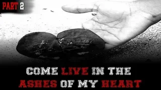 "Come Live In The Ashes Of My Heart [Part 2]" - Written By Brandon Faircloth