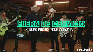 FUERA DE SERVICIO-GRUPO FIRME-EL FANTASMA-(lyric/letra)