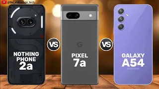 Nothing Phone 2a vs Pixel 7a vs Galaxy A54 || Price ⚡ Full Comparison Video 🔥 Which one is Better?