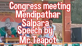Congress meeting Mendipathar salpara speech by Mr.Teapot