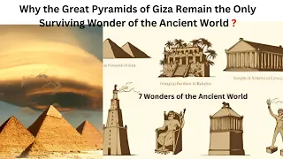 Why the Great Pyramids of Giza Remain the Only Surviving Wonder of the Ancient World ?