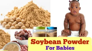 HOW TO MAKE SOYBEANS POWDER /BABIES At 6 MONTHS AND ABOVE