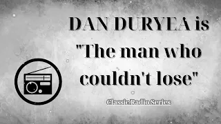 ClassicRadioSeries - DAN DURYEA is "The man who couldn't lose"