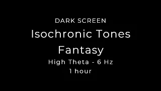Isochronic Tones – Fantasy | High Theta | 6 Hz