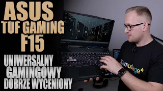 Asus TUF Gaming F15 - dobrze wyceniony gamingowiec!