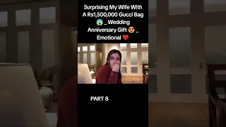 PART 8 | Surprising My Wife With A Rs1,500,000 Gucci Bag 😱 _ Wedding Anniversary Gift 😍 _ Emotional