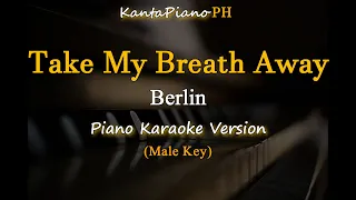 Take My Breath Away - Berlin / Male Key  (Piano Karaoke Version)