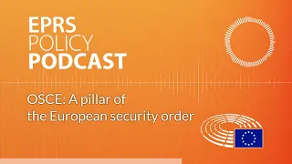 OSCE:  A pillar of the European security order [Policy Podcast]