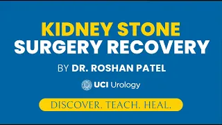 Kidney Stone Surgery Recovery by Dr. Roshan Patel - UCI Department of Urology