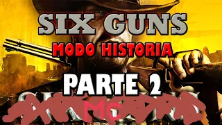 Six Guns HISTORIA parte 2