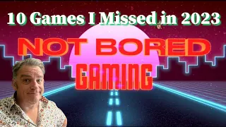 10 Games from 2023 I Missed - Not Bored Gaming