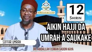 12 AIKIN HAJJI DA UMRAH A SAUKAKE || Siffar Uhramy__  Dr. Abdallah Usman Gadon Kaya