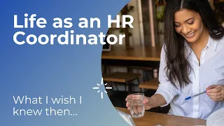 Life as an HR Coordinator | What I wish I knew then!