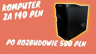 Komputer za 140 zł po rozbudowie 500 zł