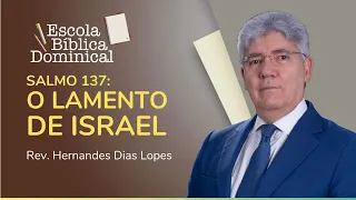 SALMO 137: O LAMENTO DE ISRAEL | Rev. Hernandes Dias Lopes | IPP