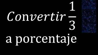 Convertir 1/3 a porcentaje , conversion de fracciones en porcentajes %