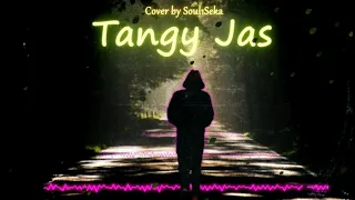 Tangy Jas - cover by Soul1seka