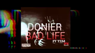 Donier Ft T.2.M - Bad Life ( Freestyle )