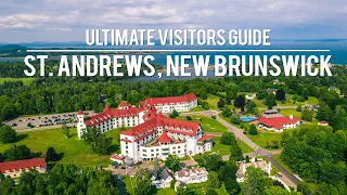 ST ANDREWS, NEW BRUNSWICK - ULTIMATE VISITORS GUIDE