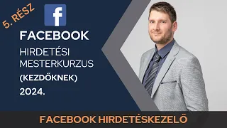 Facebook hirdetés kurzus (Kezdőknek) 2024. - Facebook hirdetéskezelő - INGYENES TANFOLYAM [5. rész]