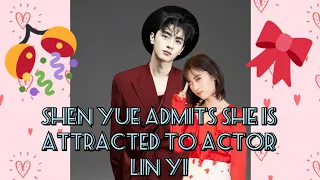 Shen Yue Admits She is Attracted to Actor Lin Yi when First Met