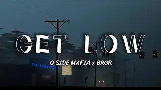 O SIDE MAFIA x BRGR - Get Low (Lyrics)