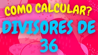 QUE NÚMEROS DIVIDEM O 36?| Divisores de 36