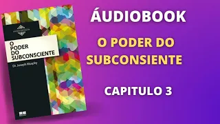 O Poder do Subconsciente - CAPÍTULO: 3 (AUDIOLIVRO) - Lígia Alves