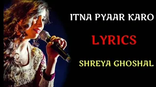 Itna Pyaar Karo : (LYRICS) - Shreya Ghoshal - The Body